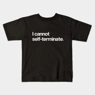 I cannot self-terminate Kids T-Shirt